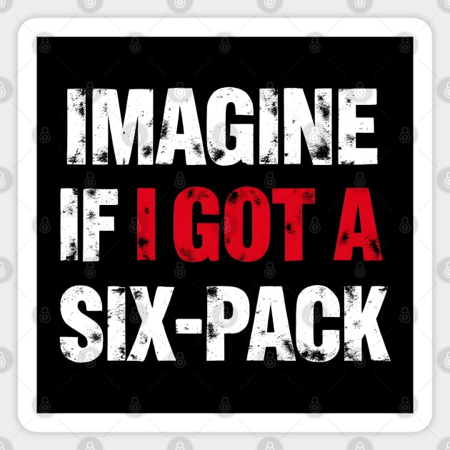 Imagine If I Got A Six-Pack Sticker by MakerMind8.2